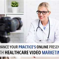 Healthcare video marketing can help you increase your practice's online presence