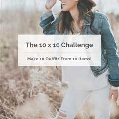 The 10×10 Challenge: Make 10 Outfits From 10 Items!