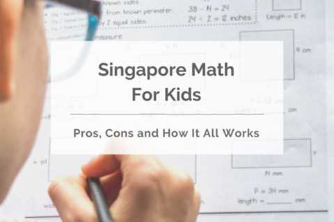 Singapore Math for Kids – Pros, Cons and How It Works