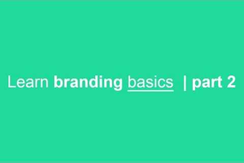 learn branding basics part 2 | getting started with branding