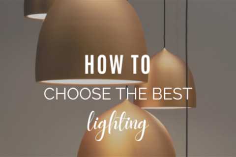 How to Choose the Best Lighting